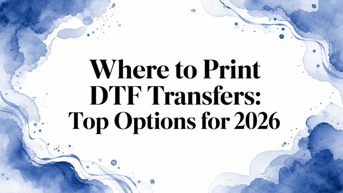 Where to Print DTF Transfers: Top Options for 2026