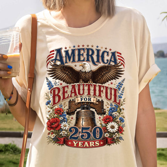 America Beautiful For 250 Years - DTF Transfer Ready To Press