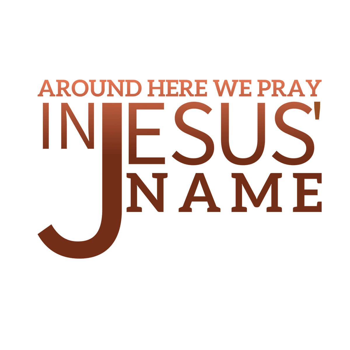 Around Here We Pray In Jesus' Name - DTF Transfer Ready To Press