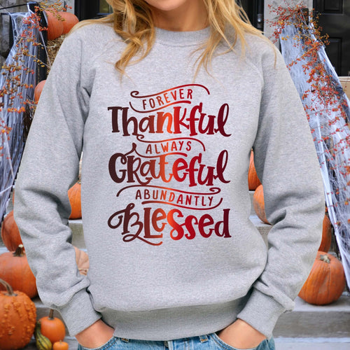 Forever Thankful Always Grateful Abundantly Blessed - DTF Transfer Ready To Press