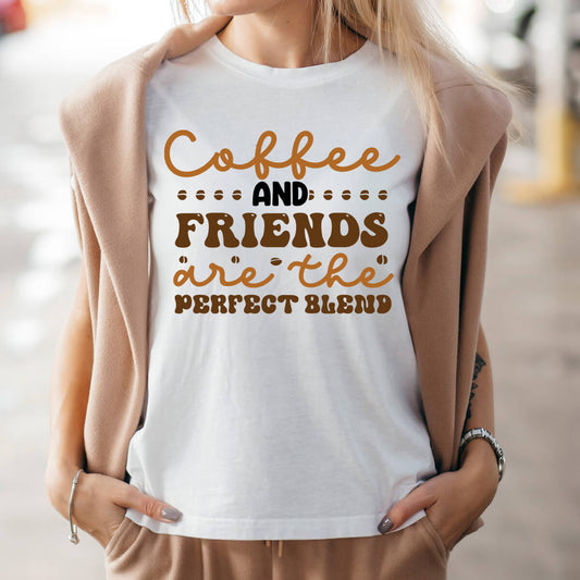 Coffee And Friends Are The Perfect Blend - DTF Transfer Ready To Press