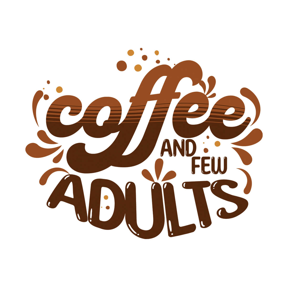 Coffee And Few Adults - DTF Transfer Ready To Press