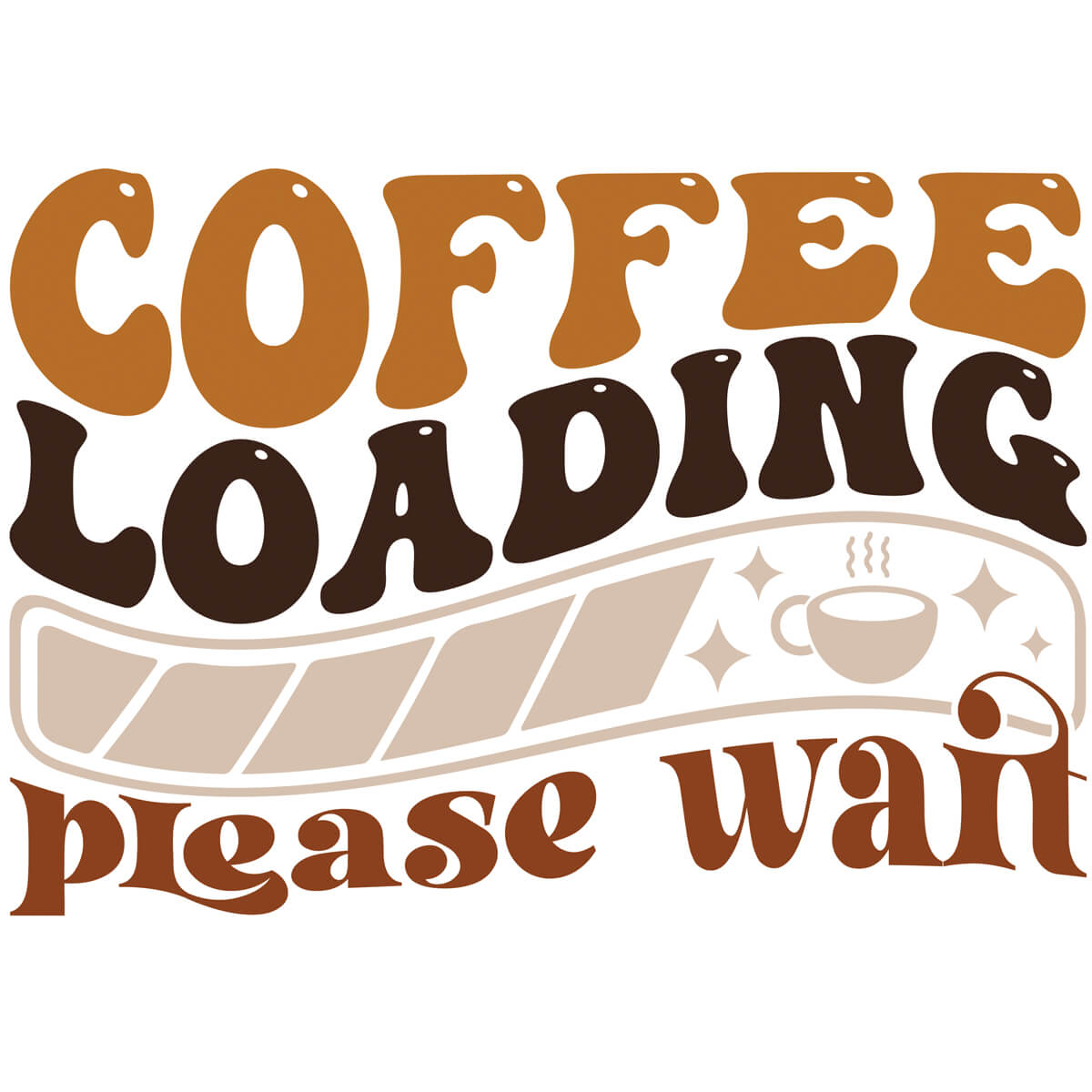 Coffee Loading Please Wait-DTF Transfer Ready To Press