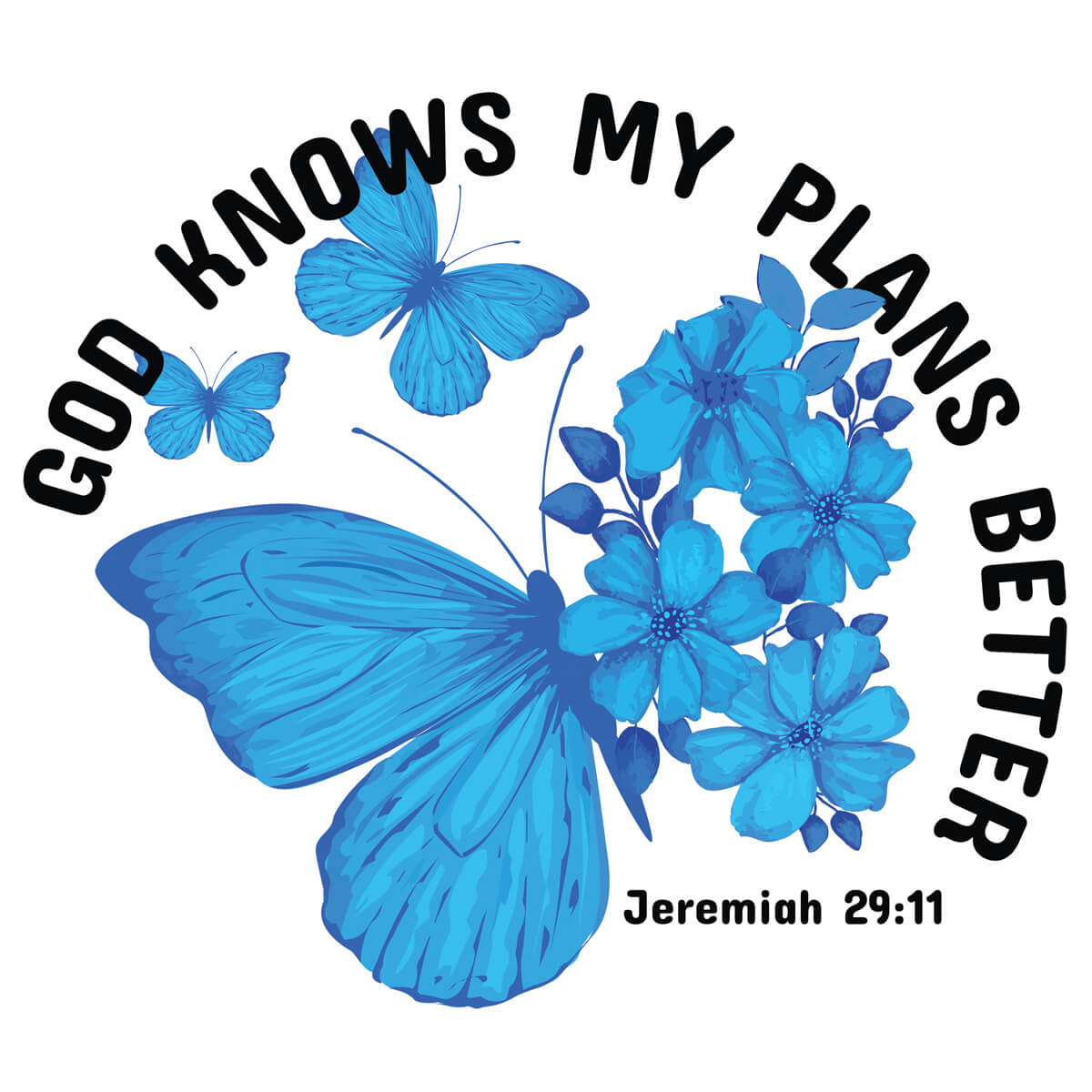 God Knows My Plans Better - DTF Transfer Ready To Press