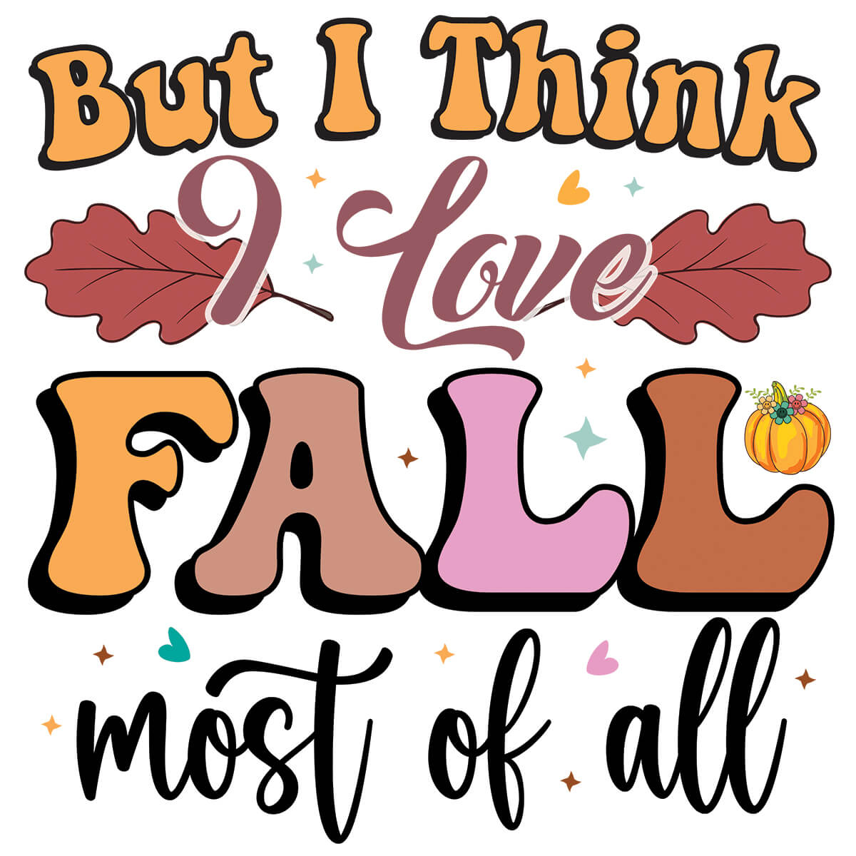 But I Think I Love Fall Most Of All-DTF Transfer Ready To Press