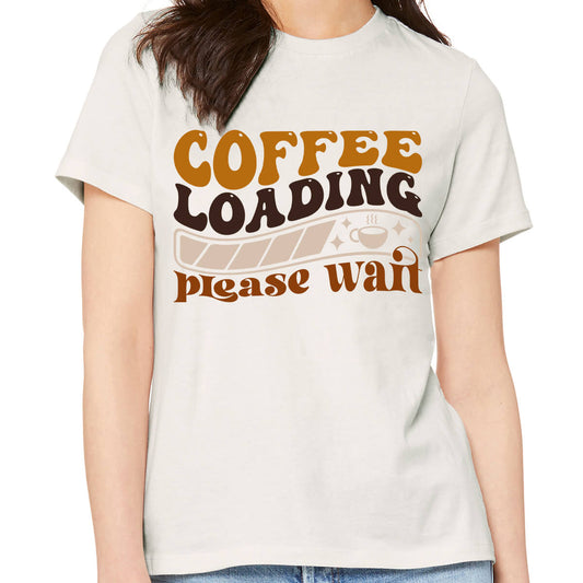Coffee Loading Please Wait-DTF Transfer Ready To Press