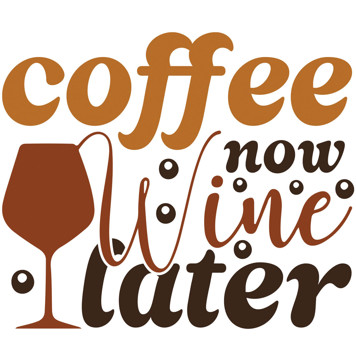 Coffee Now Wine Later-DTF Transfer Ready To Press