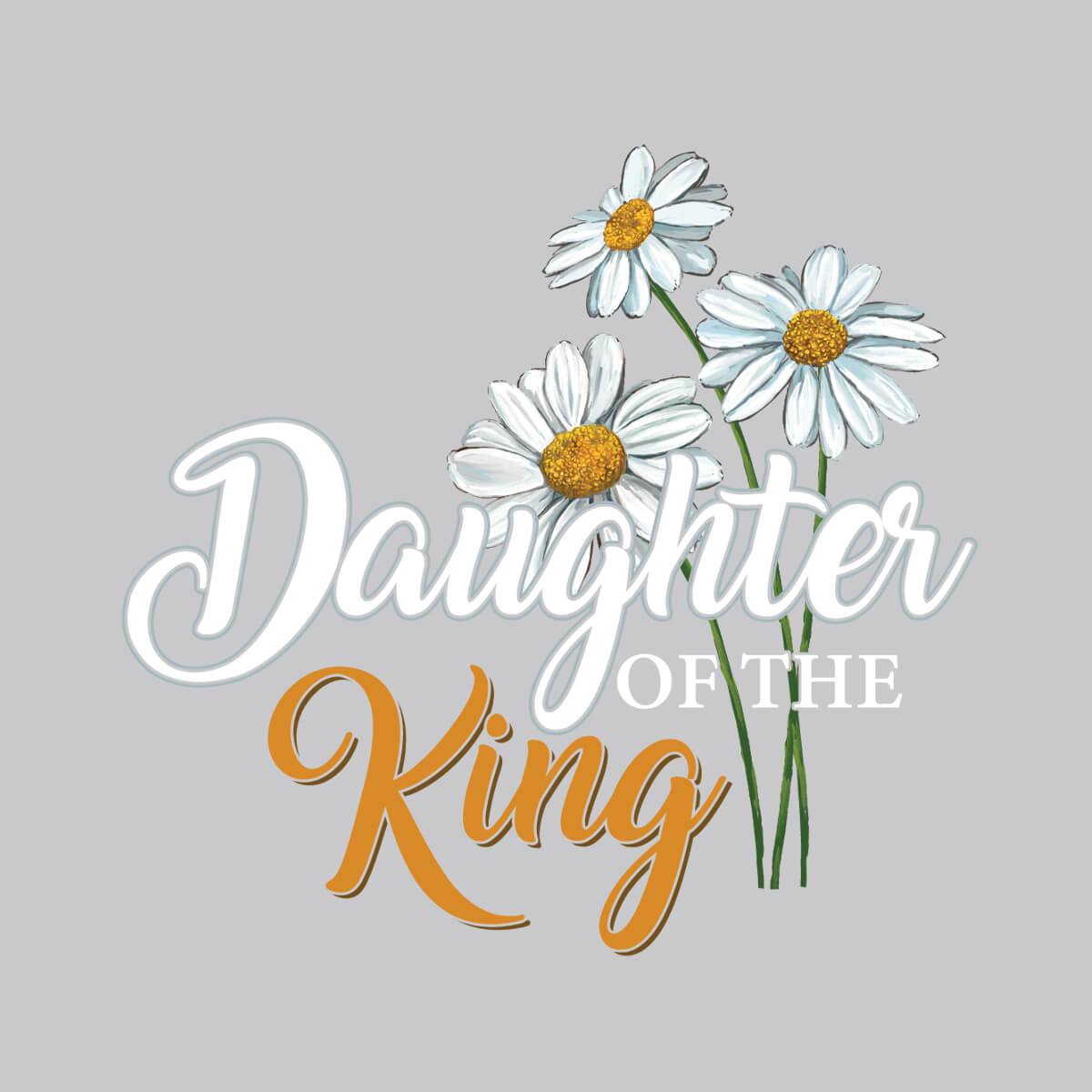 Daughter Of The King Daisy - DTF Transfer Ready To Press