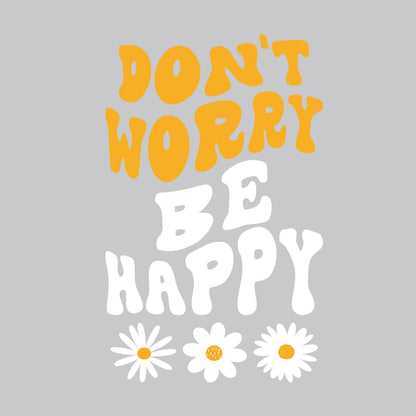 Don't Worry Be Happy Daisy - DTF Transfer Ready To Press