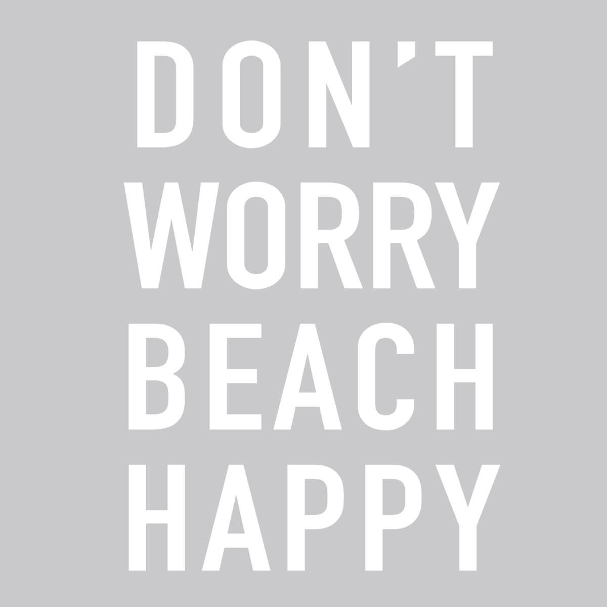 Don't Worry Beach Happy - DTF Transfer Ready To Press