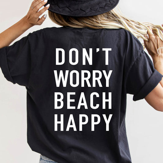 Don't Worry Beach Happy - DTF Transfer Ready To Press