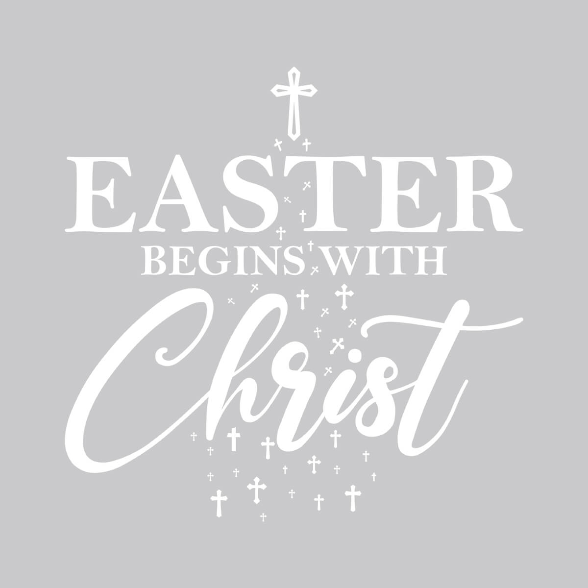 Easter Begins With Christ - DTF Transfer Ready To Press