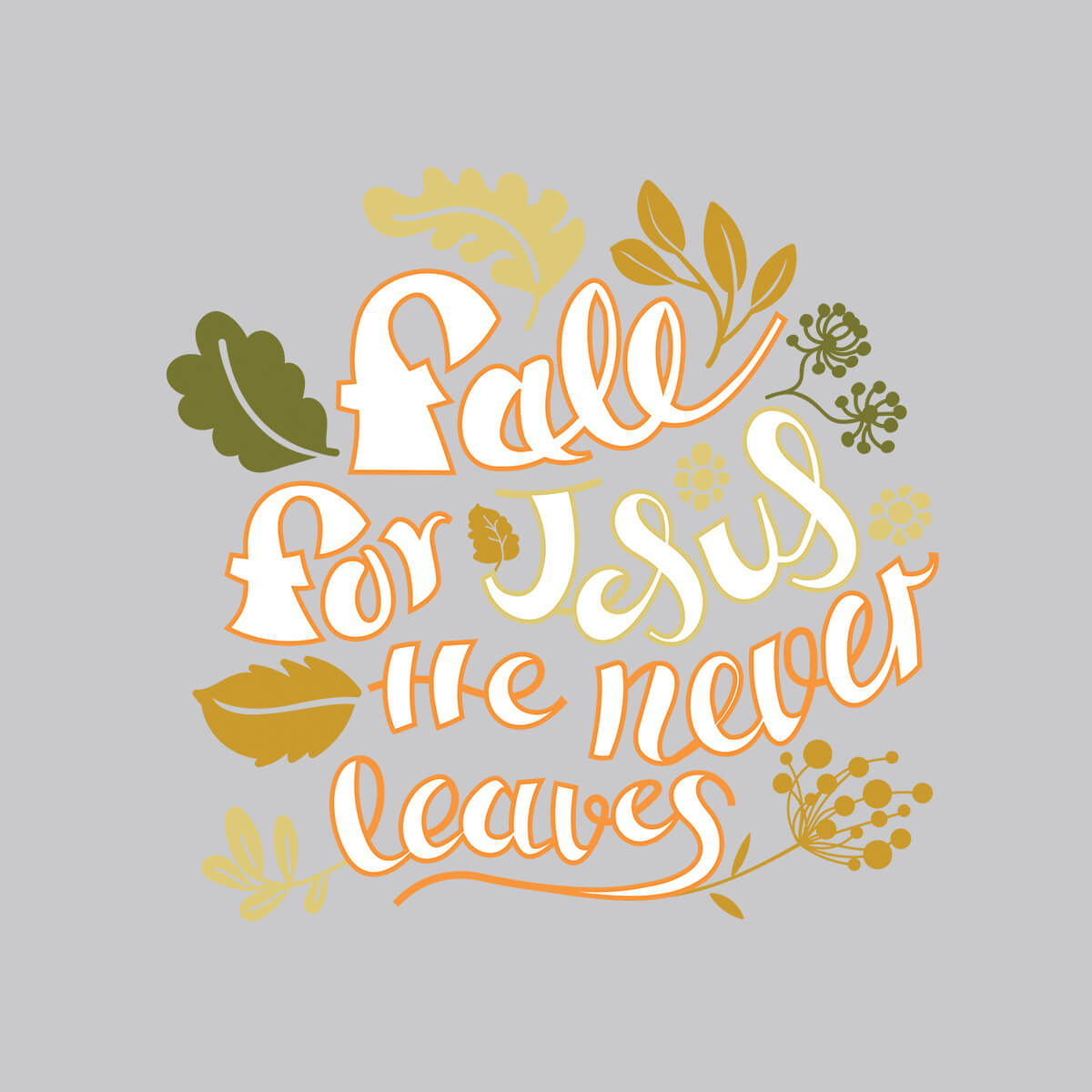 Fall For Jesus He Never Leaves - DTF Transfer Ready To Press