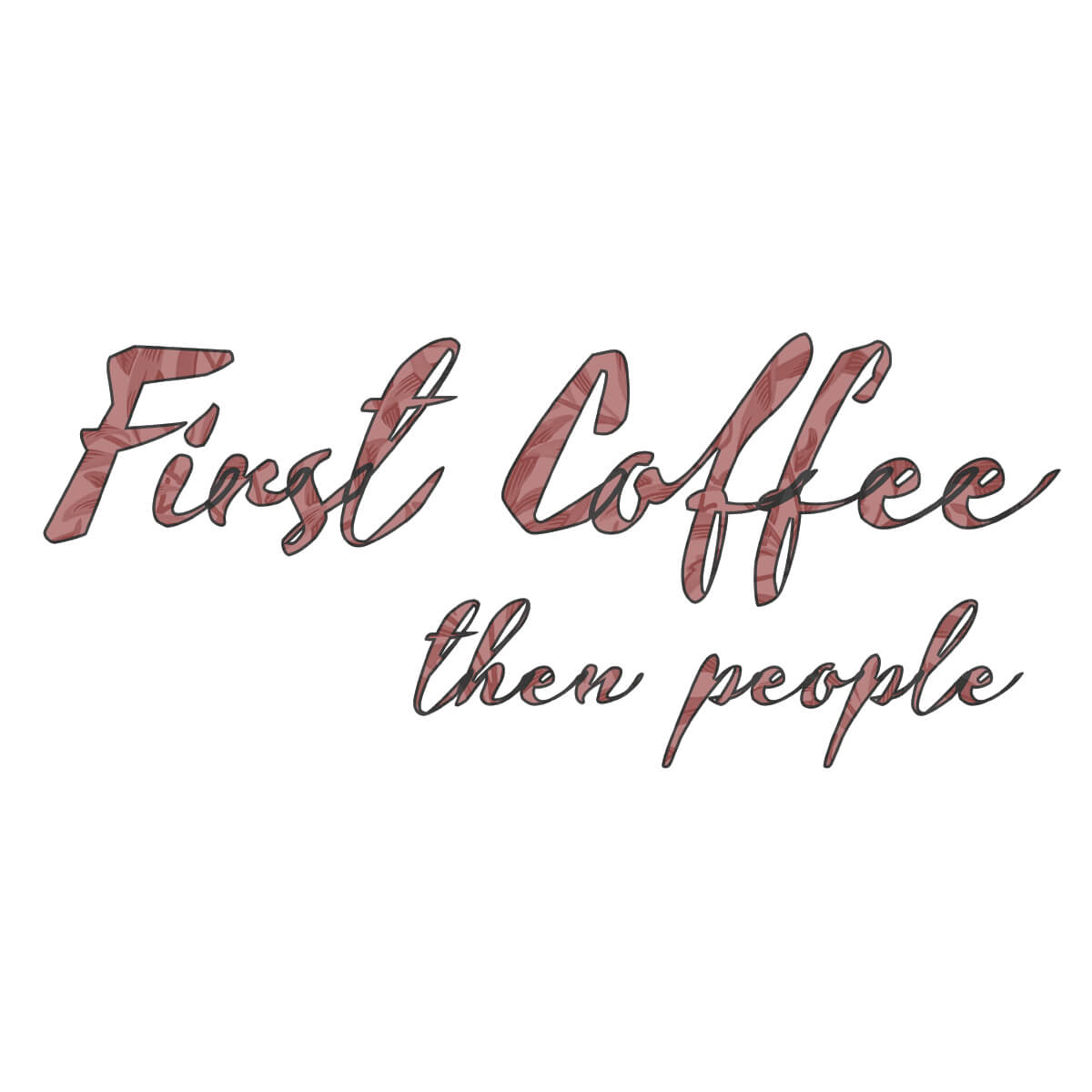 First Coffee Then People - DTF Transfer Ready To Press