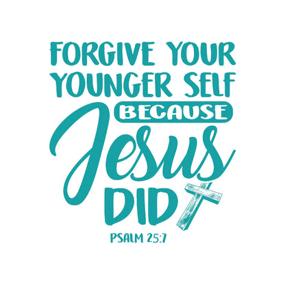 Forgive Your Younger Self Because Jesus Did - DTF Transfer Ready To Press