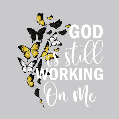 God Is Still Working On Me - DTF Transfer Ready To Press