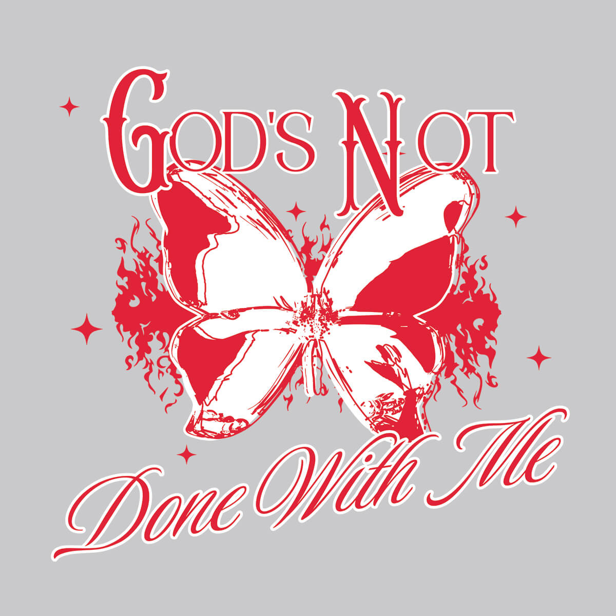 God's Not Done With Me - DTF Transfer Ready To Press