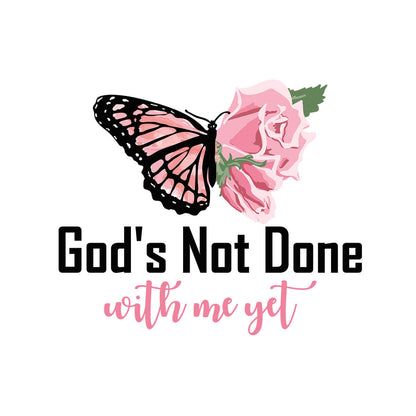 God's Not Done With Me Yet - DTF Transfer Ready To Press