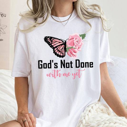 God's Not Done With Me Yet - DTF Transfer Ready To Press