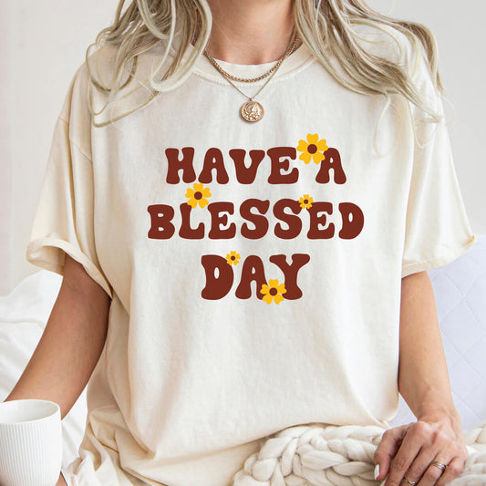 Have A Blessed Day - DTF Transfer Ready To Press