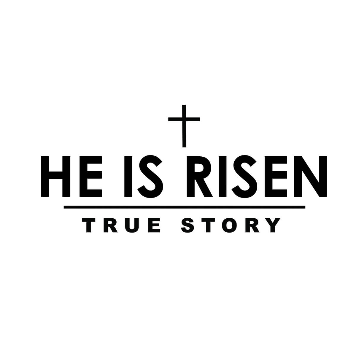 He Is Risen True Story - DTF Transfer Ready To Press