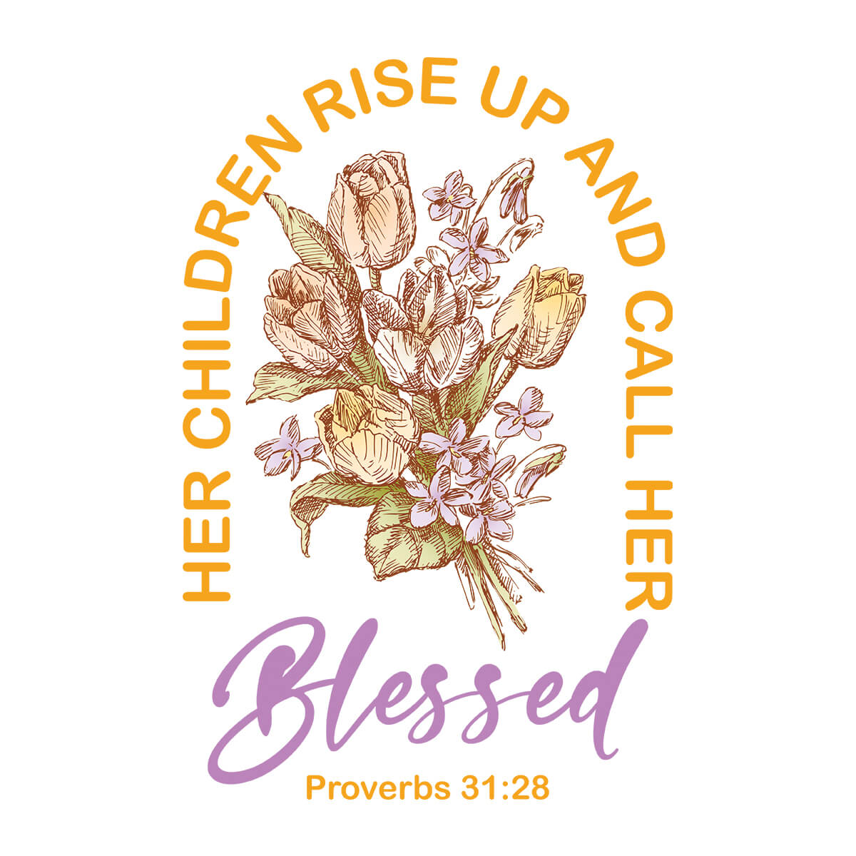 Her Children Rise Up And Call Her Blessed - DTF Transfer Ready To Press