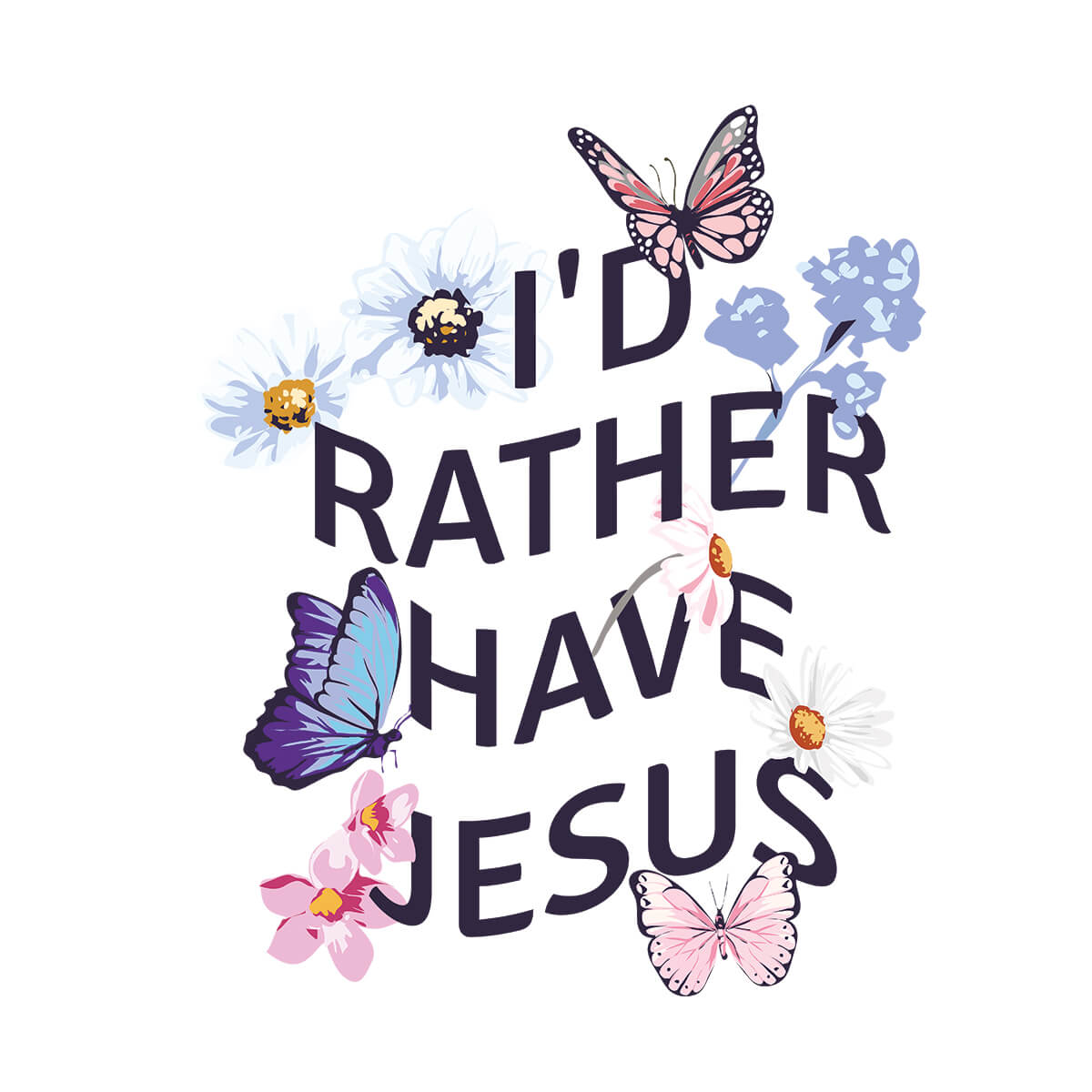 I'd Rather Have Jesus - DTF Transfer Ready To Press