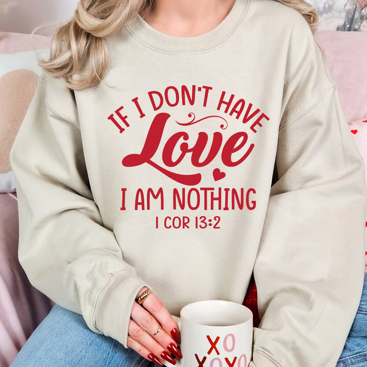 If I Don't Have Love I Am Nothing - DTF Transfer Ready To Press