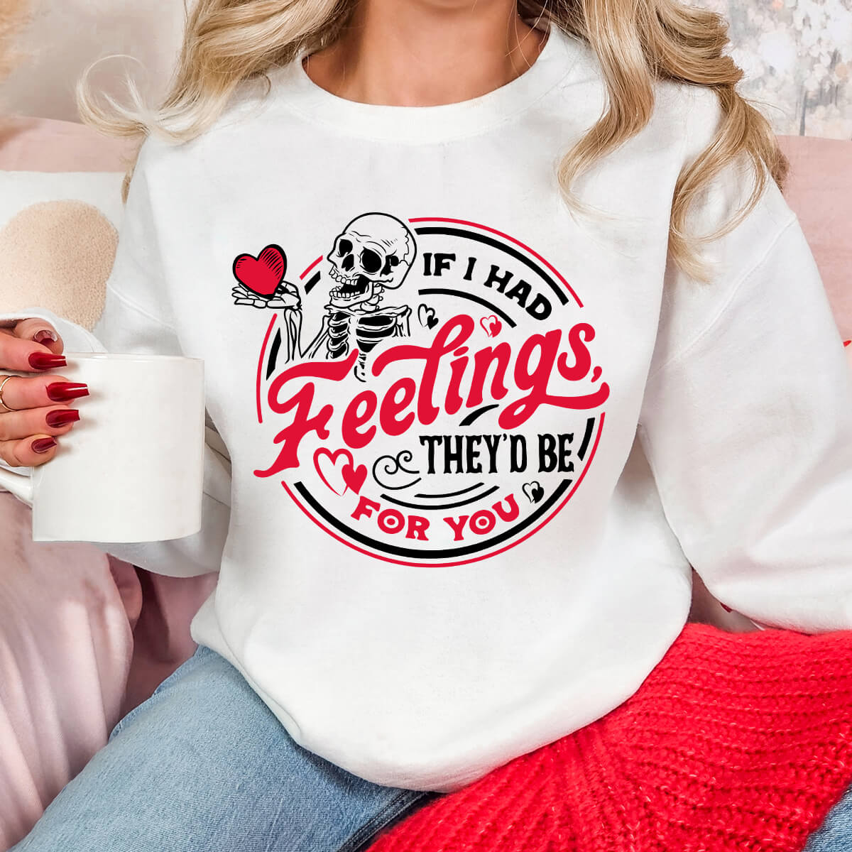 If I Had Feelings They'd Be For You - DTF Transfer Ready To Press