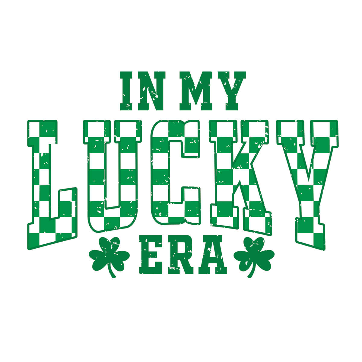 In My Lucky Era - DTF Transfer Ready To Press