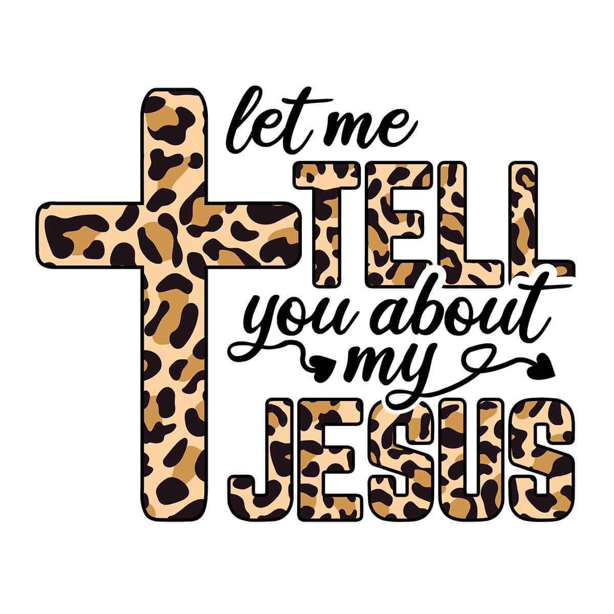 Let Me Tell You About My Jesus - DTF Transfer Ready To Press