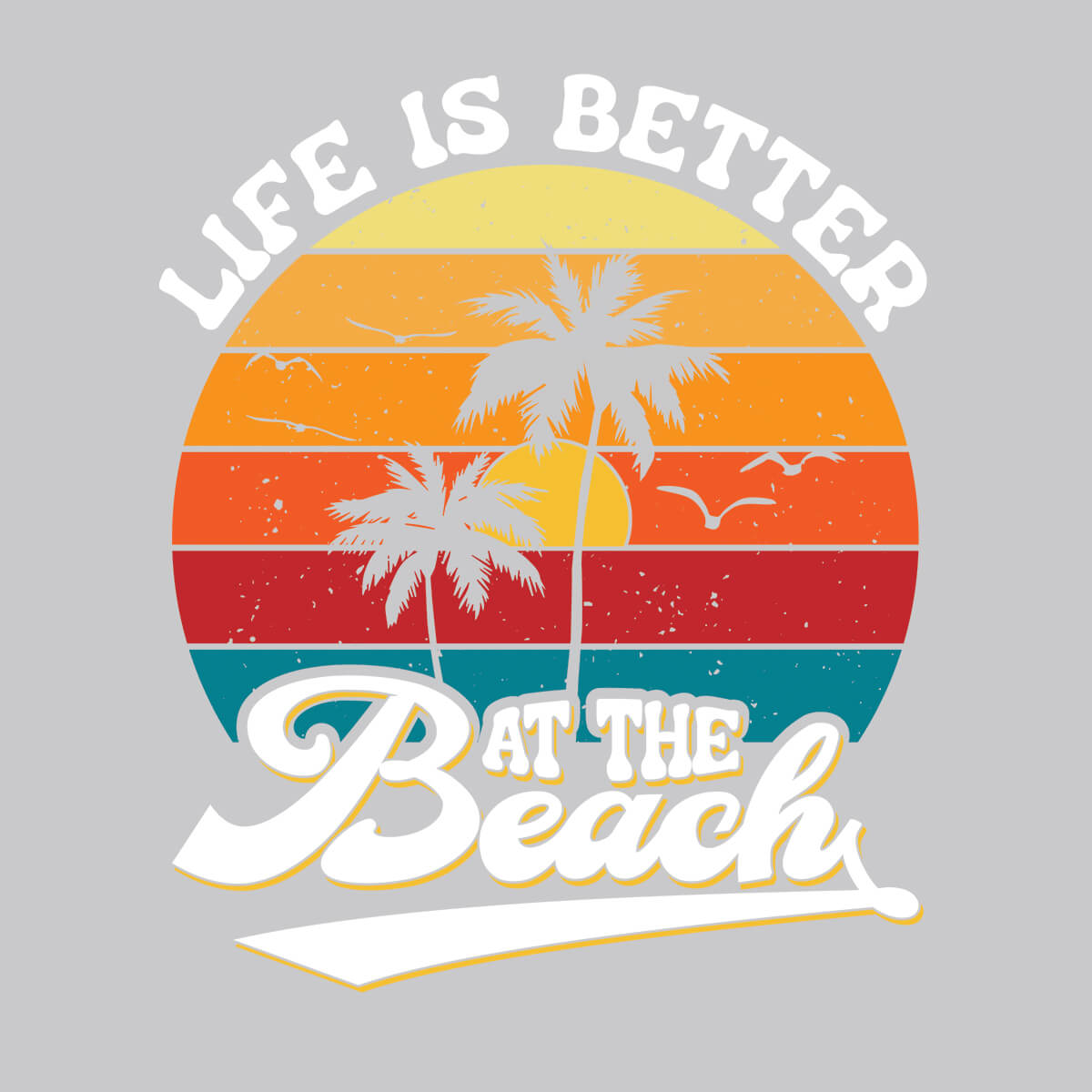 Life Is Better At The Beach - DTF Transfer Ready To Press