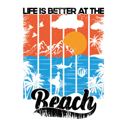 Life Is Better At The Beach - DTF Transfer Ready To Press