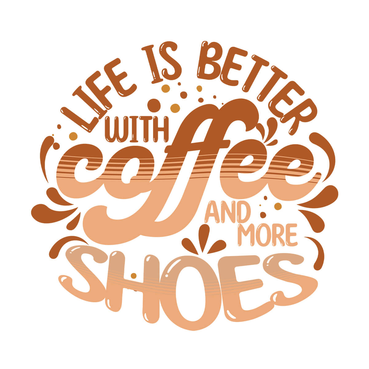 Life Is Better With Coffee And More Shoes - DTF Transfer Ready To Press