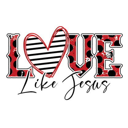 Love Like Jesus - DTF Transfer Ready To Press