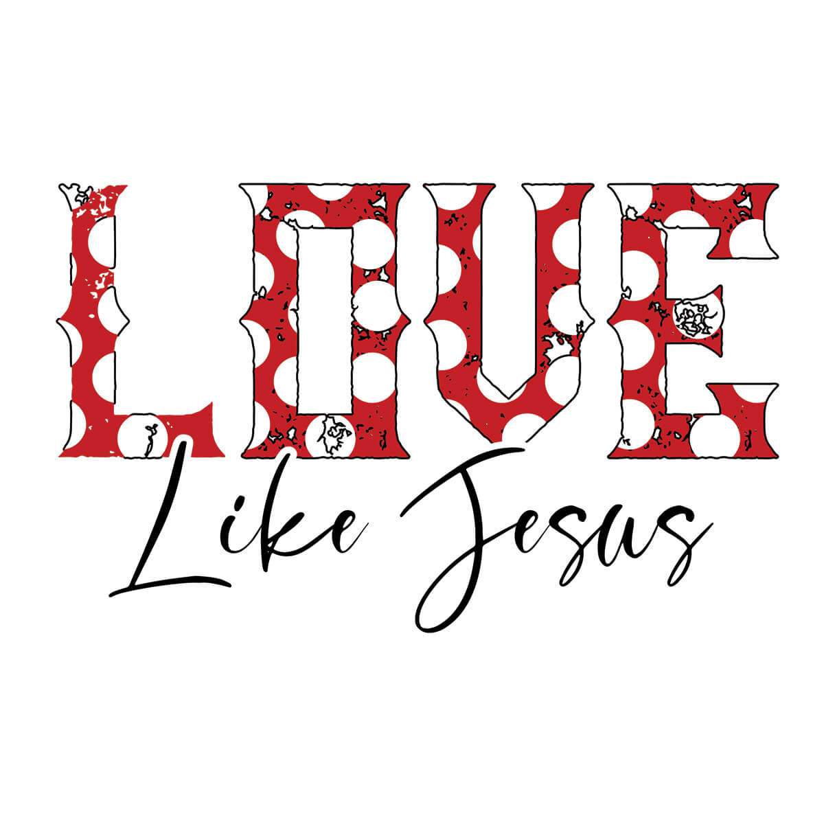 Love Like Jesus - DTF Transfer Ready To Press