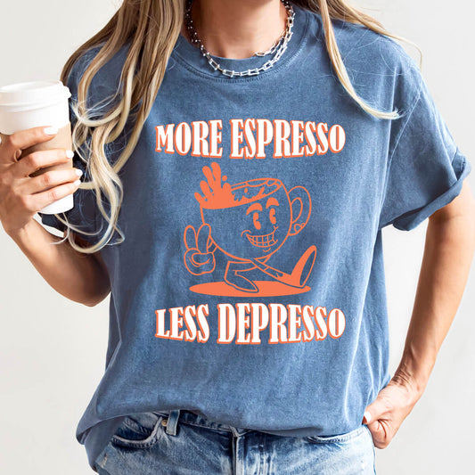 More Espresso Less Depresso-DTF Transfer Ready To Press