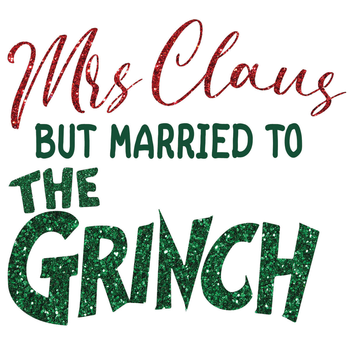 Mrs. Claus But Married To The Grinch - DTF Transfer Ready To Press