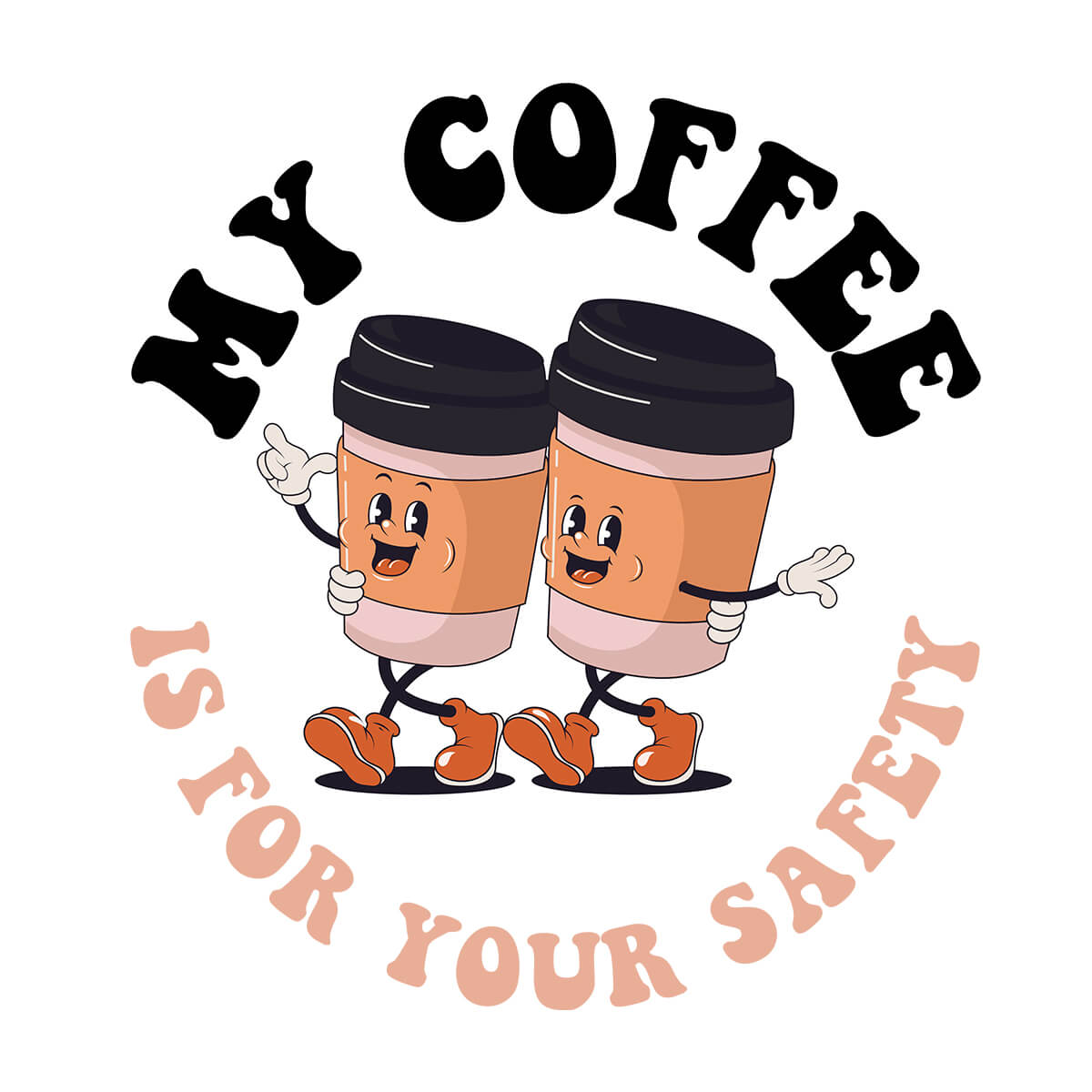 My Coffee Is For Your Safety-DTF Transfer Ready To Press