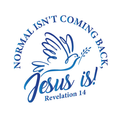 Normal Isn't Coming Back Jesus Is - DTF Transfer Ready To Press