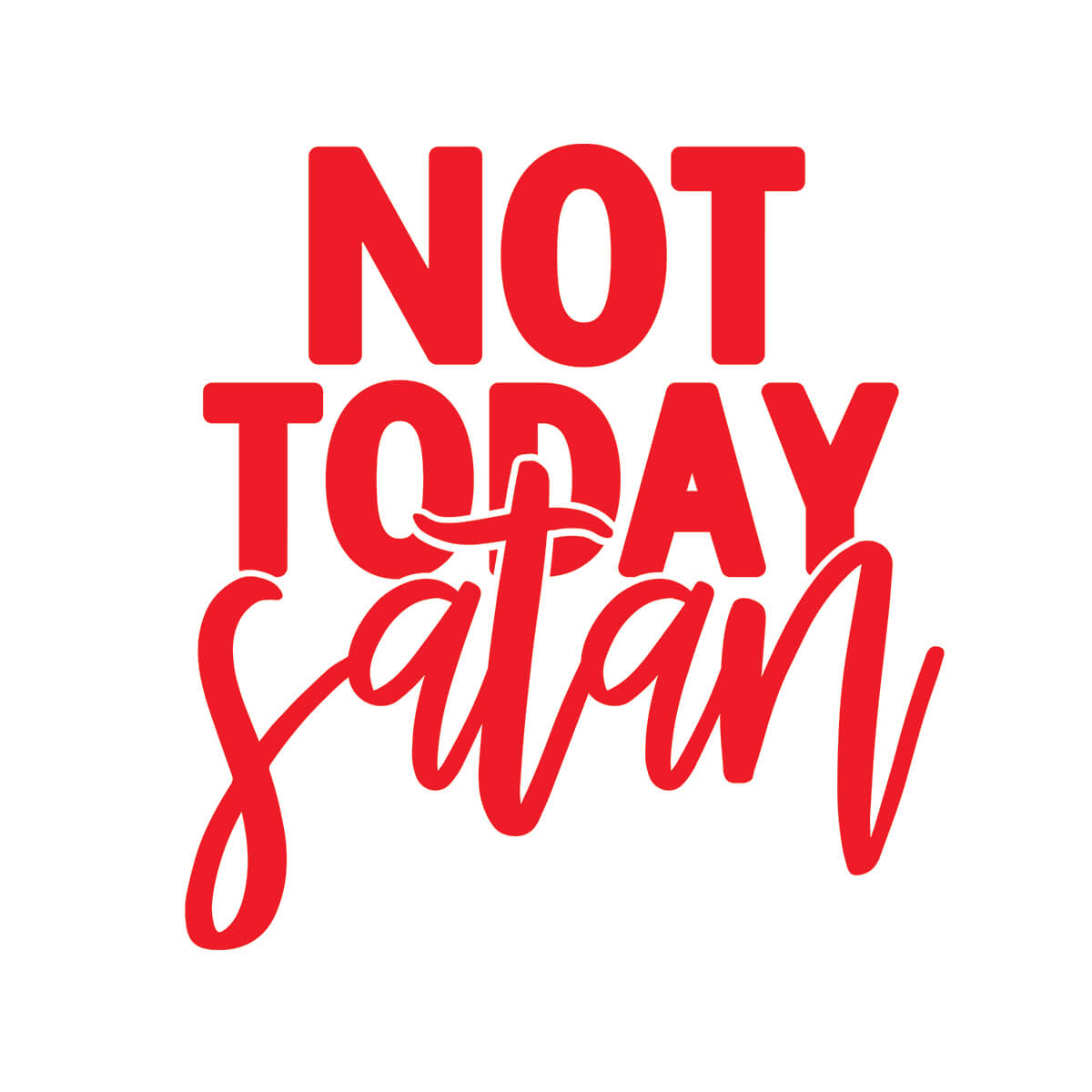 Not Today Satan - DTF Transfer Ready To Press