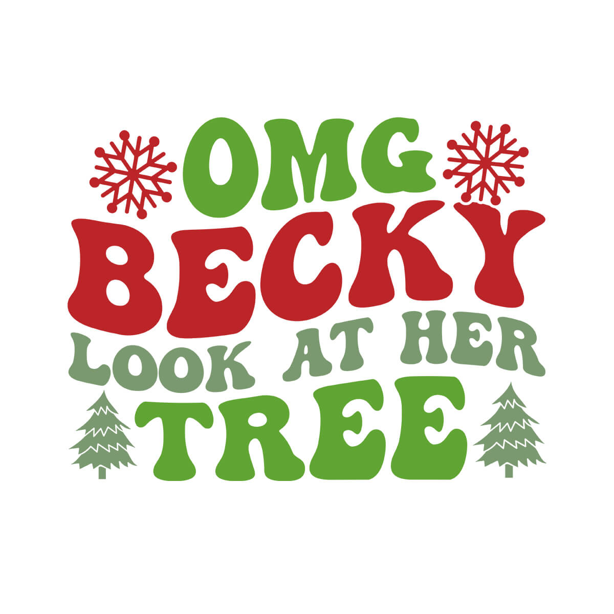 Omg Becky Look At Her Tree - DTF Transfer Ready To Press