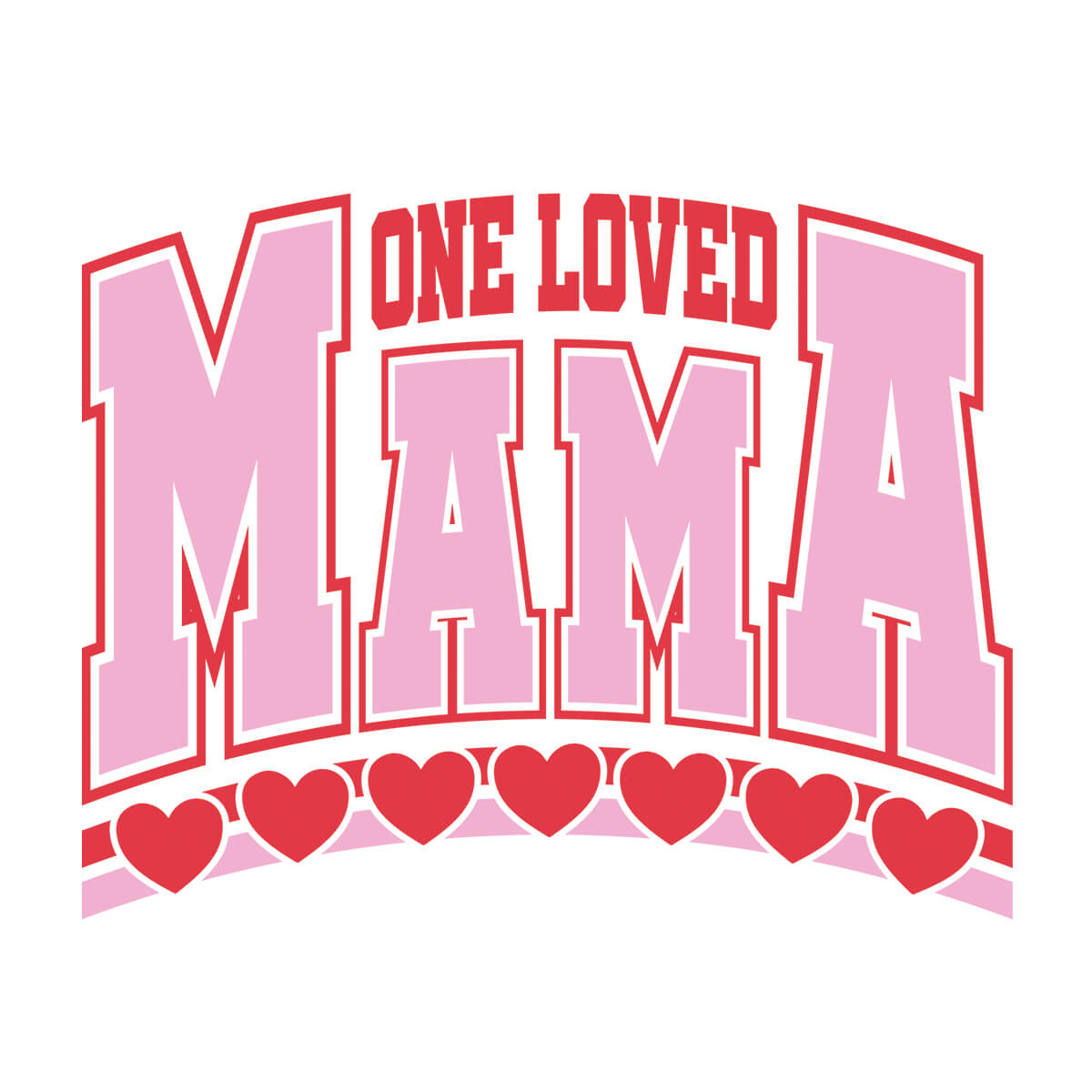 One Loved Mama - DTF Transfer Ready To Press