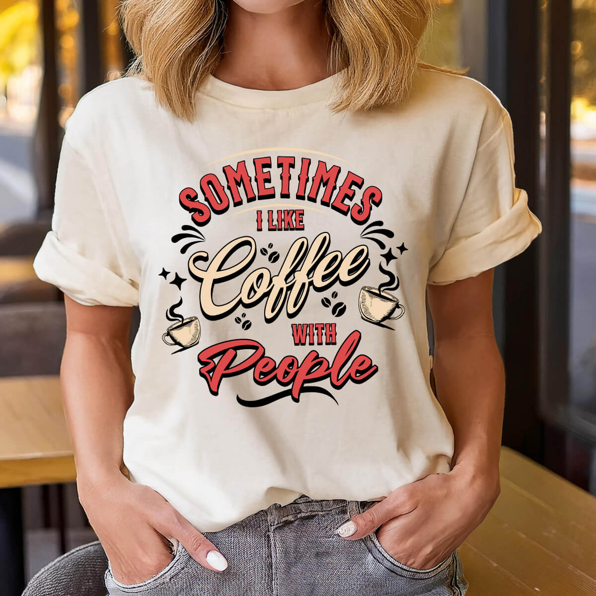 Sometimes I Like Coffee With People - DTF Transfer Ready To Press