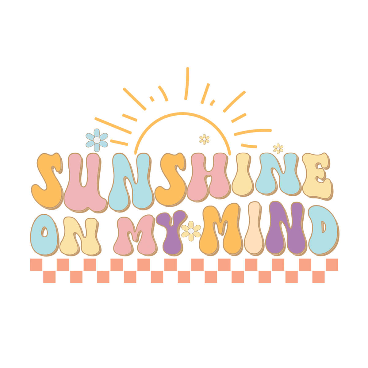 Sunshine On My Mind - DTF Transfer Ready To Press